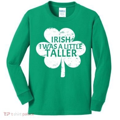 Irish I Was A Little Taller Kids Long Sleeve Shirt