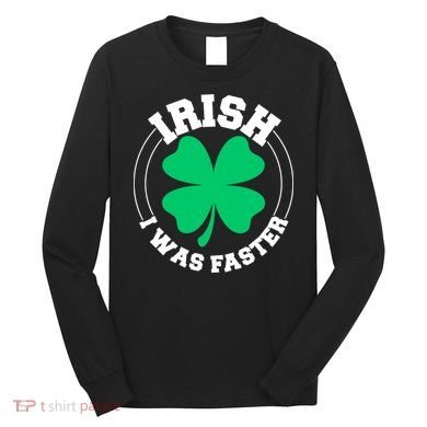 Irish I Was Faster Long Sleeve Shirt