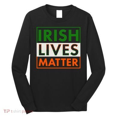 Irish Lives Matter Long Sleeve Shirt