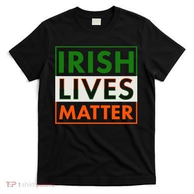 Irish Lives Matter T-Shirt
