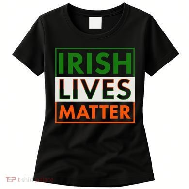 Irish Lives Matter Women's T-Shirt