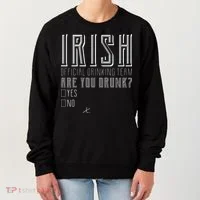Irish Official Drinking Team Are You Drunk Women's Sweatshirt thumb 0