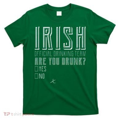 Irish Official Drinking Team Are You Drunk T-Shirt