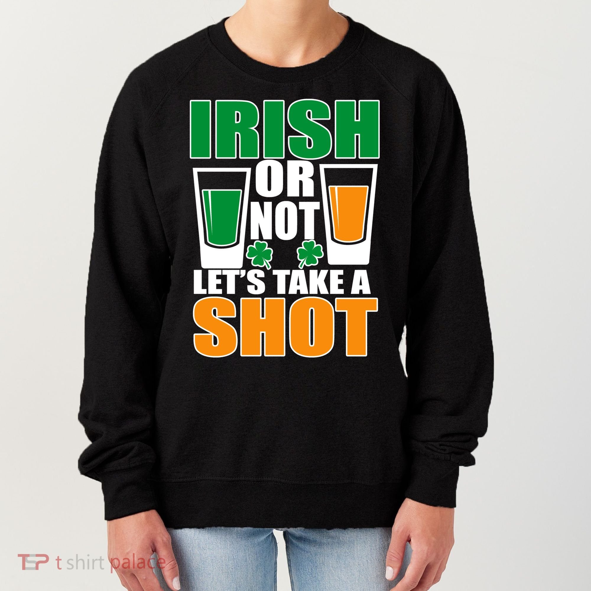 Irish Or Not Let's Take A Shot  Women's Sweatshirt