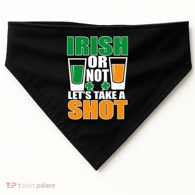 Irish Or Not Let's Take A Shot  USA-Made Doggie Bandana