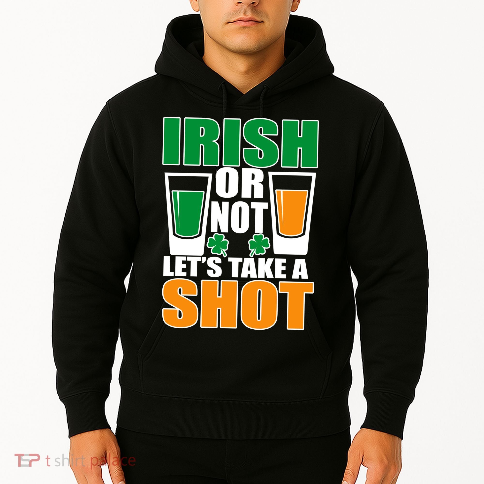 Irish Or Not Let's Take A Shot  Hoodie