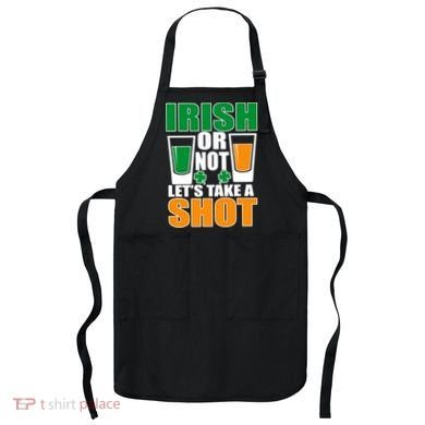 Irish Or Not Let's Take A Shot  Apron