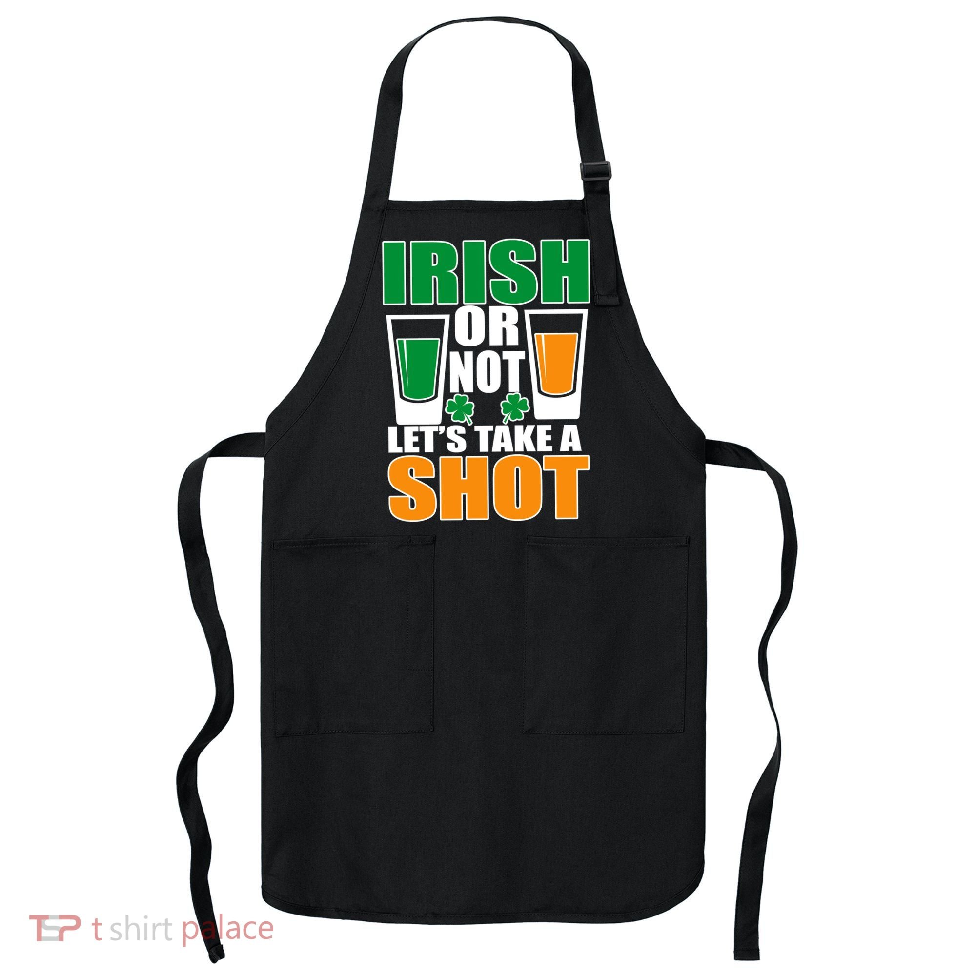 Irish Or Not Let's Take A Shot  Apron