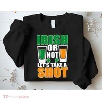 Irish Or Not Let's Take A Shot  Sweatshirt thumb 2