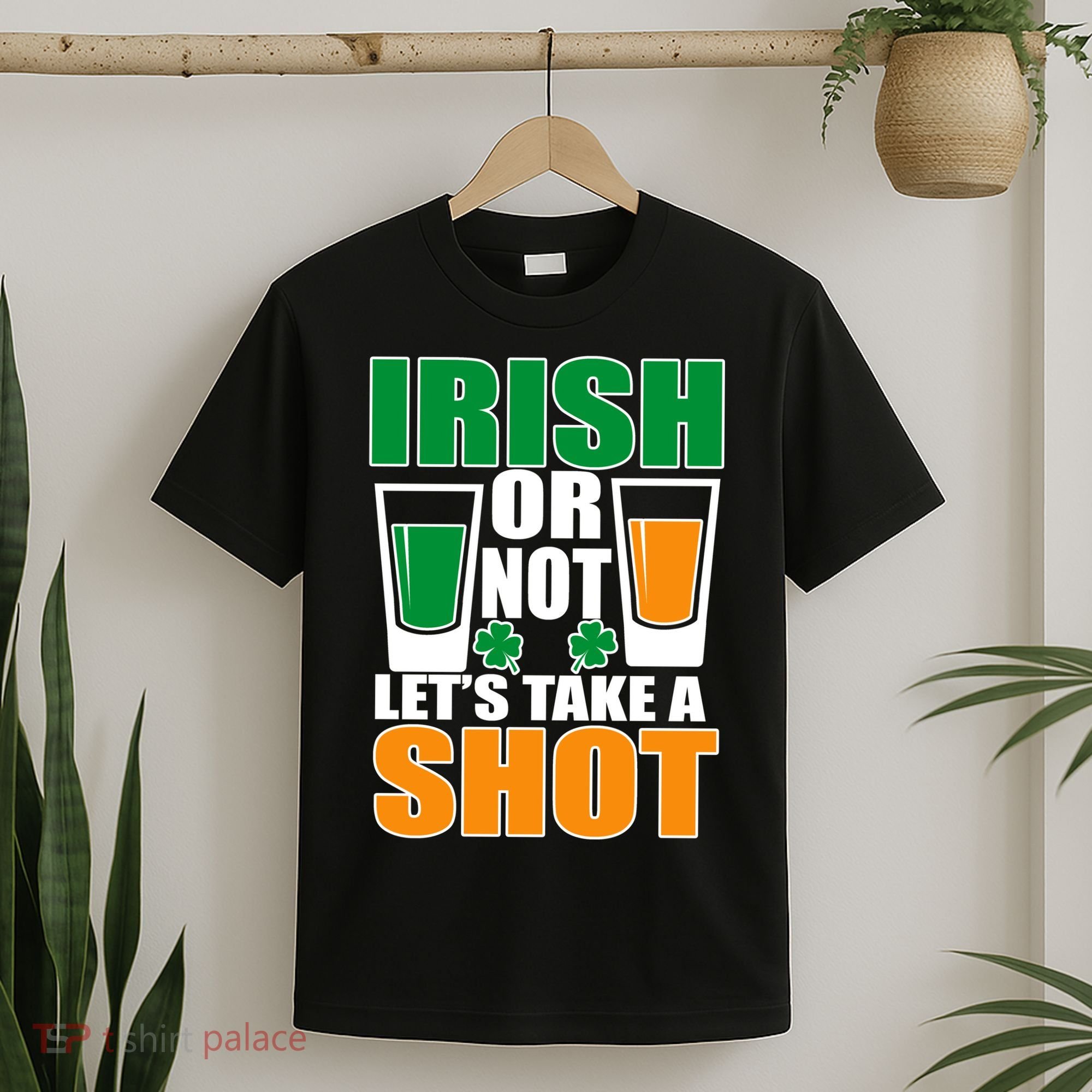 Irish Or Not Let's Take A Shot  T-Shirt