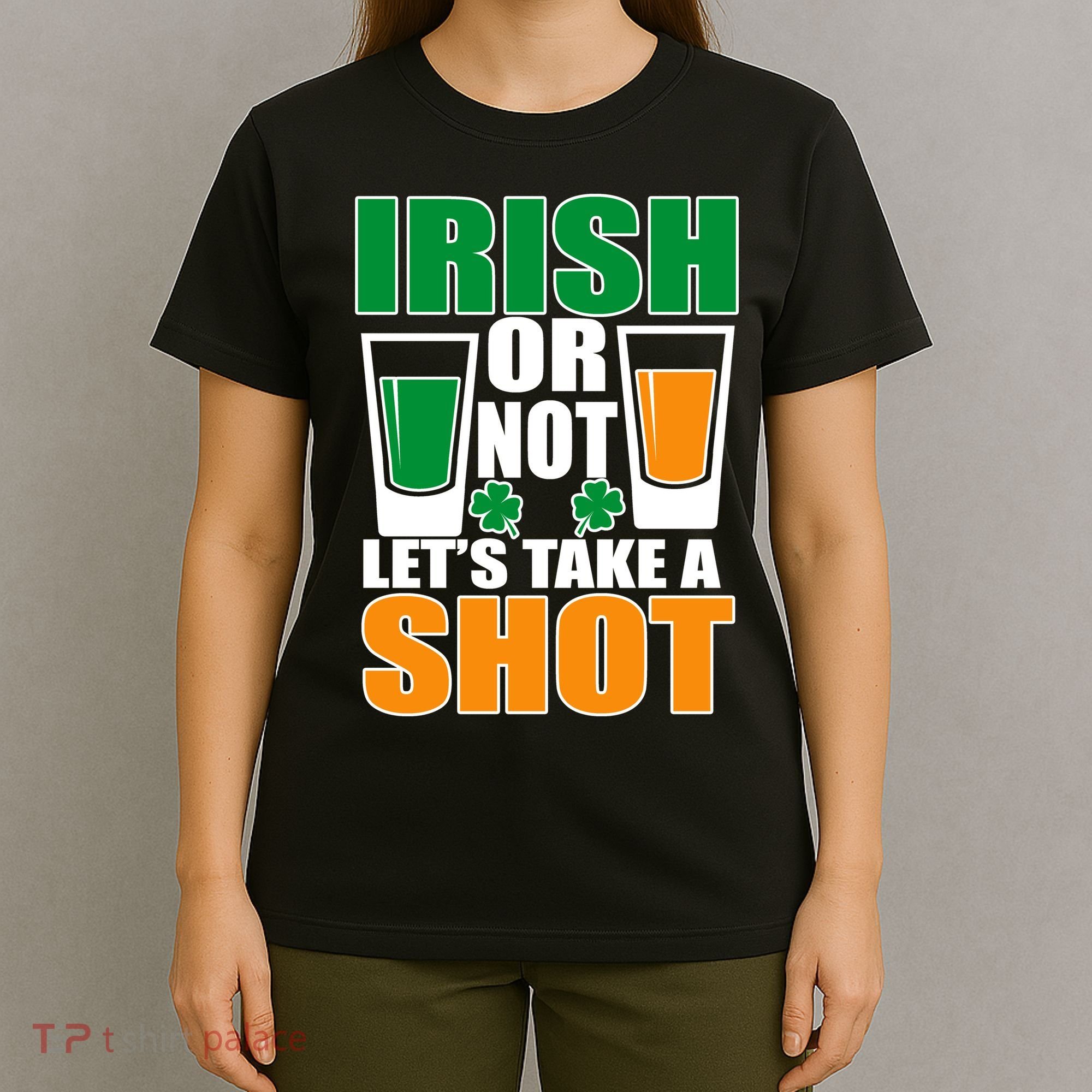 Irish Or Not Let's Take A Shot  T-Shirt