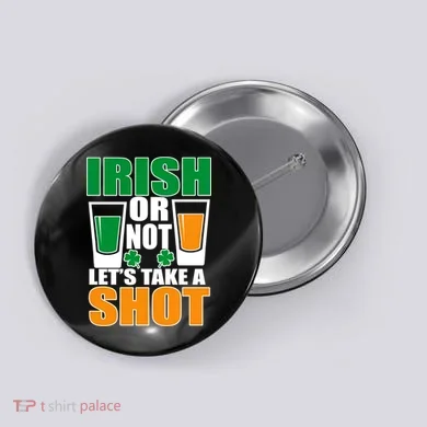 Irish Or Not Let's Take A Shot  Button