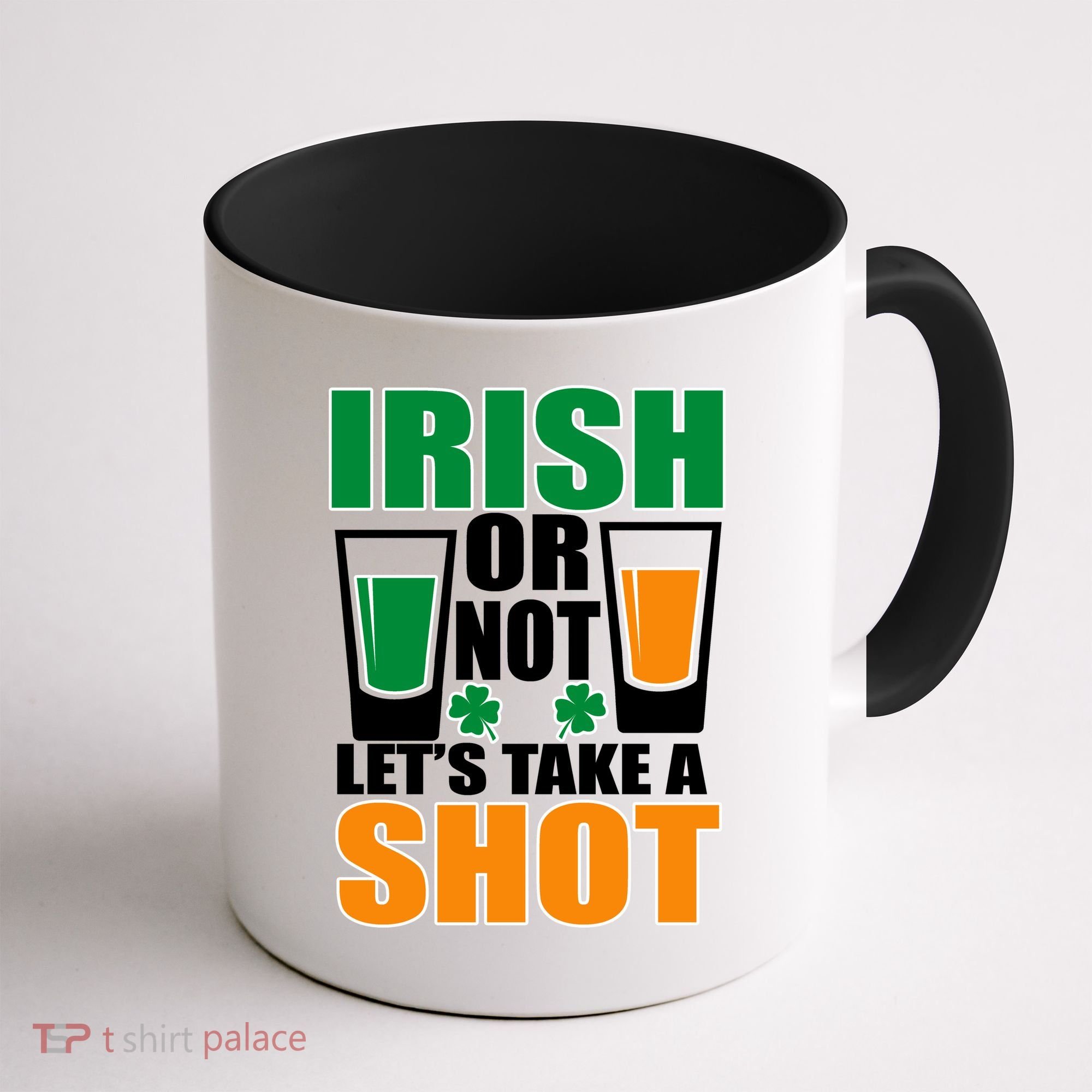 Irish Or Not Let's Take A Shot  Coffee Mug