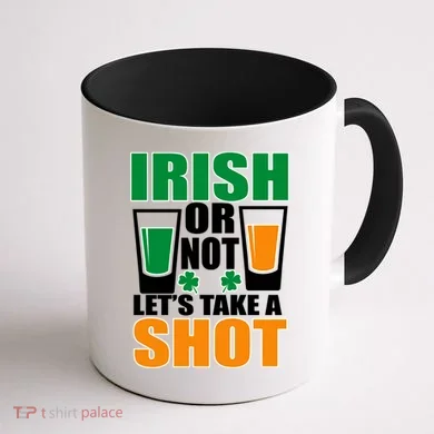 Irish Or Not Let's Take A Shot  Coffee Mug back