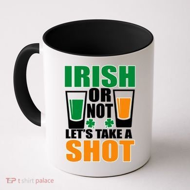 Irish Or Not Let's Take A Shot  Coffee Mug