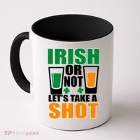 Irish Or Not Let's Take A Shot  Coffee Mug thumb 0