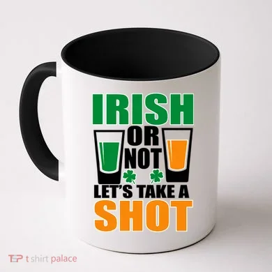 Irish Or Not Let's Take A Shot  Coffee Mug