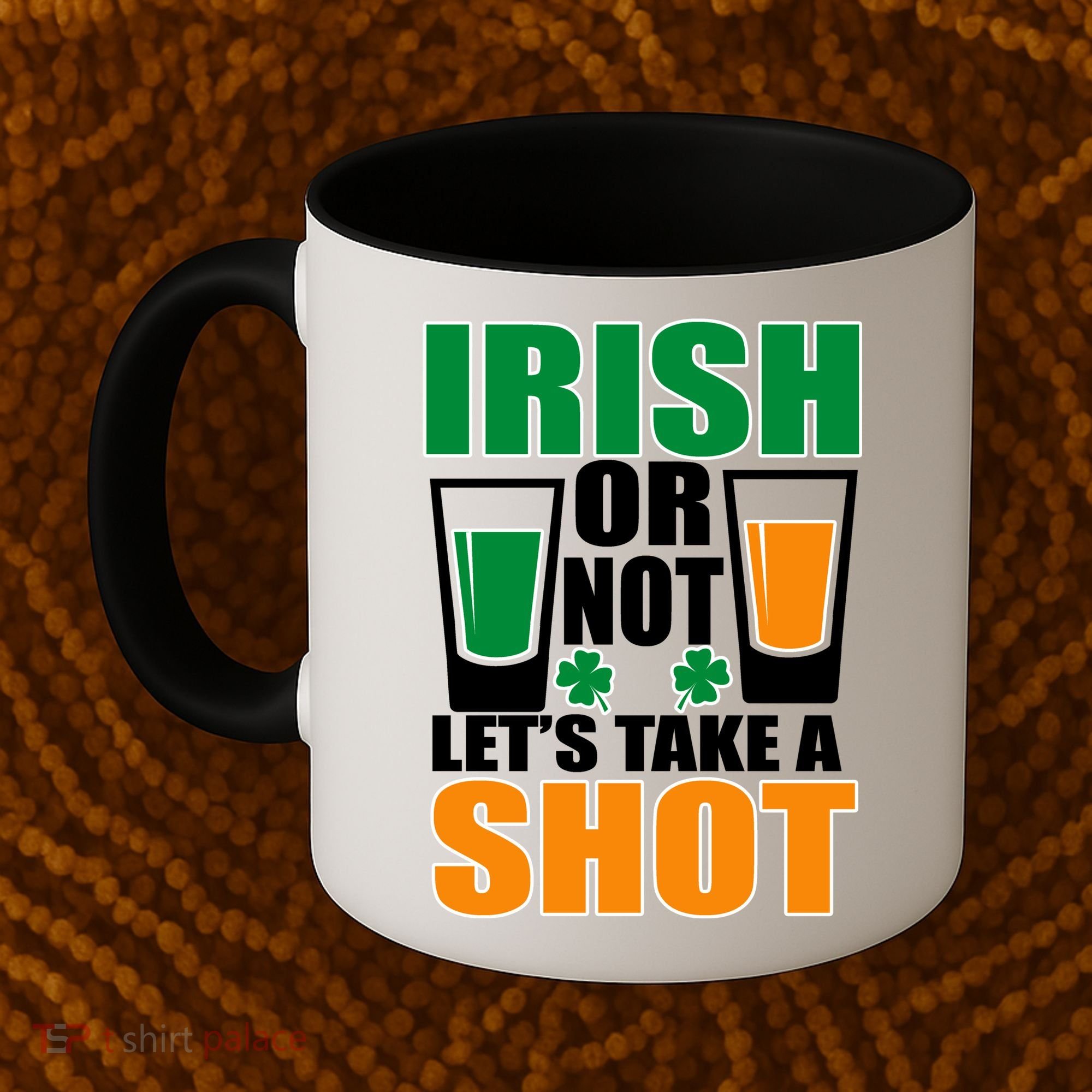 Irish Or Not Let's Take A Shot  Coffee Mug