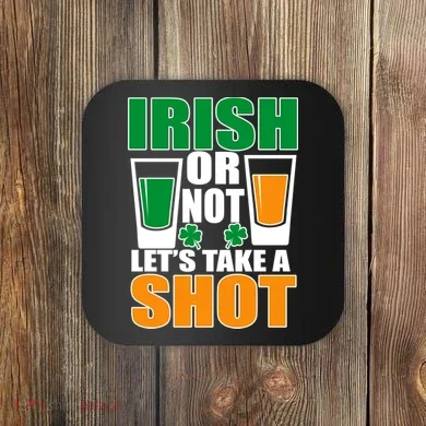Irish Or Not Let's Take A Shot  Coaster