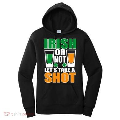 Irish Or Not Let's Take A Shot  Women's Hoodie