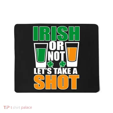 Irish Or Not Let's Take A Shot  Mousepad