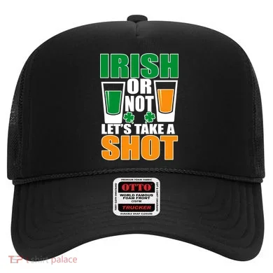 Irish Or Not Let's Take A Shot  Hat