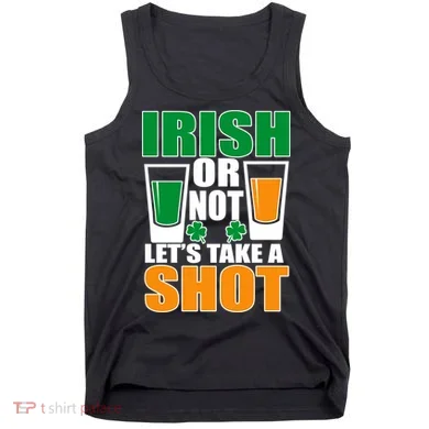 Irish Or Not Let's Take A Shot  Tank Top
