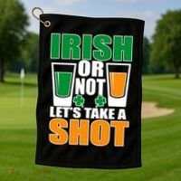 Irish Or Not Let's Take A Shot  Golf Towel thumb 1