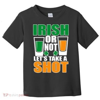 Irish Or Not Let's Take A Shot  Toddler T-Shirt