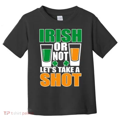 Irish Or Not Let's Take A Shot Toddler T-Shirt