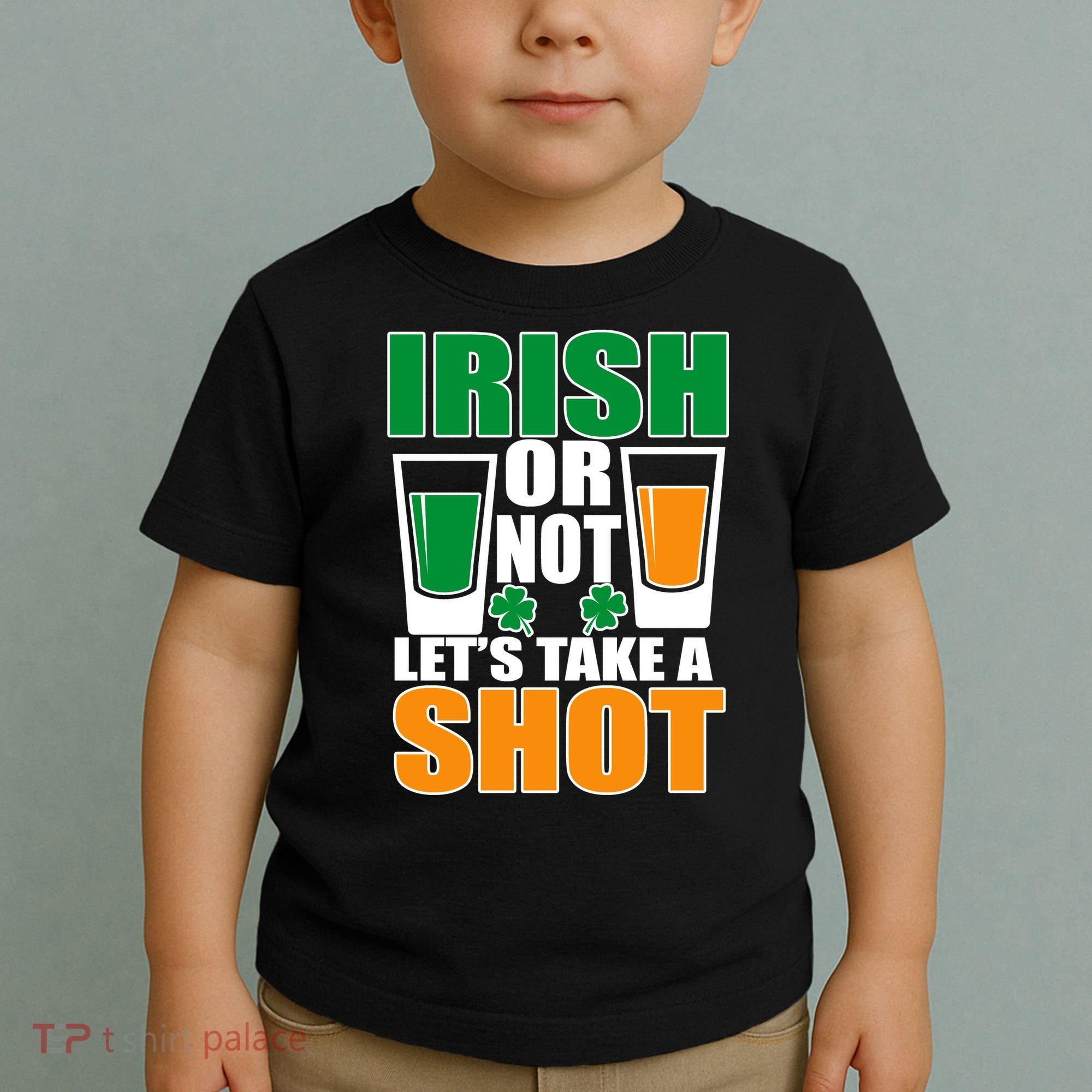 Irish Or Not Let's Take A Shot  Toddler T-Shirt