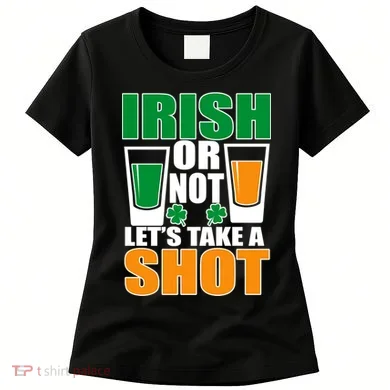 Irish Or Not Let's Take A Shot  Women's T-Shirt