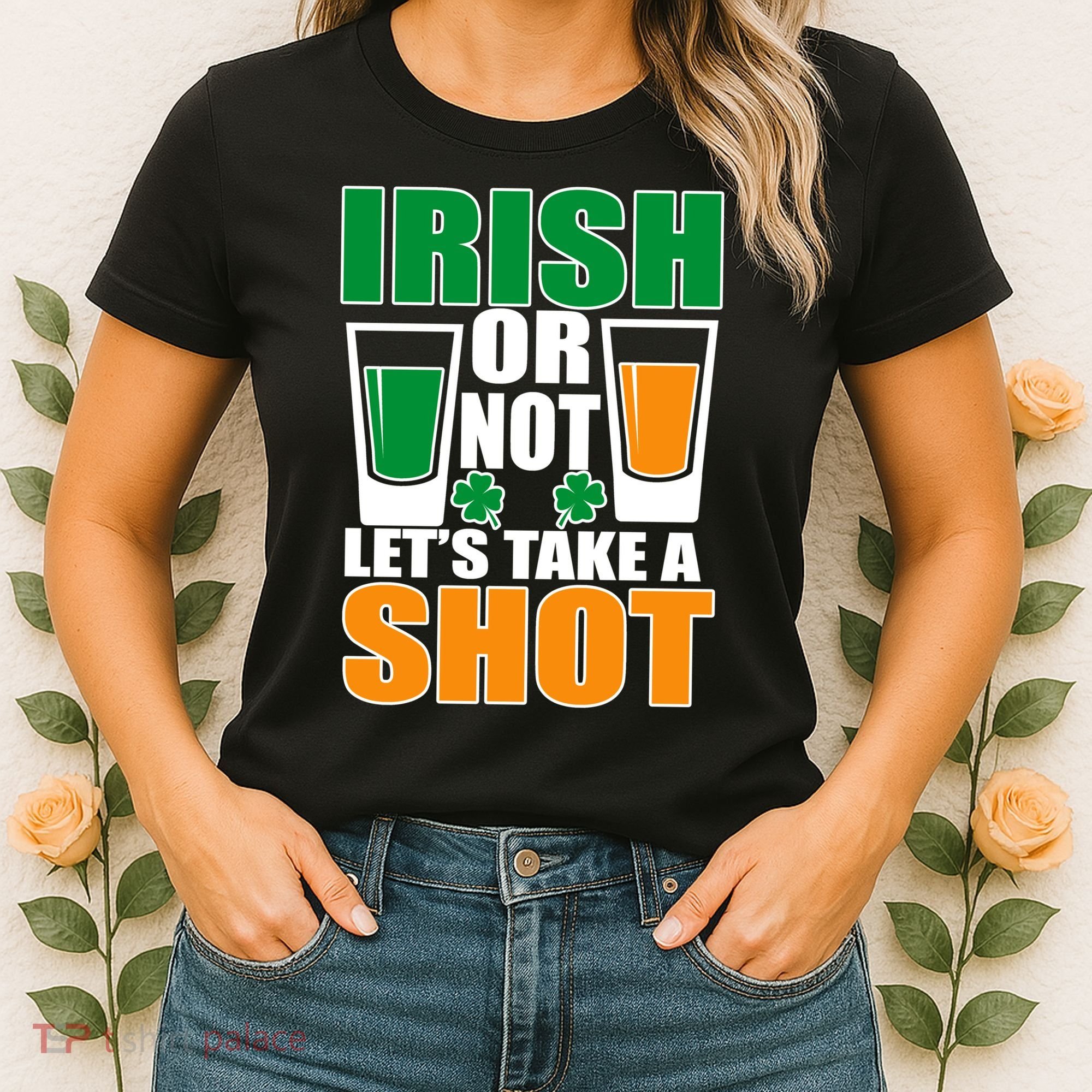 Irish Or Not Let's Take A Shot  Women's T-Shirt