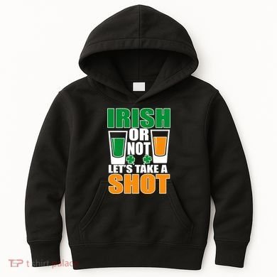 Irish Or Not Let's Take A Shot  Kids Hoodie