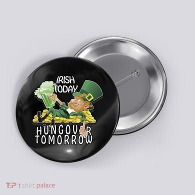 Irish Today Hungover Tomorrow Button