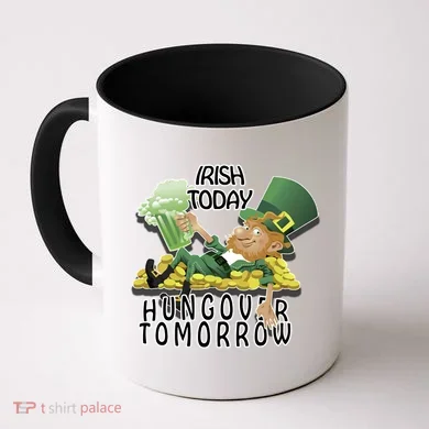 Irish Today Hungover Tomorrow Coffee Mug