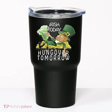 Irish Today Hungover Tomorrow Tumbler