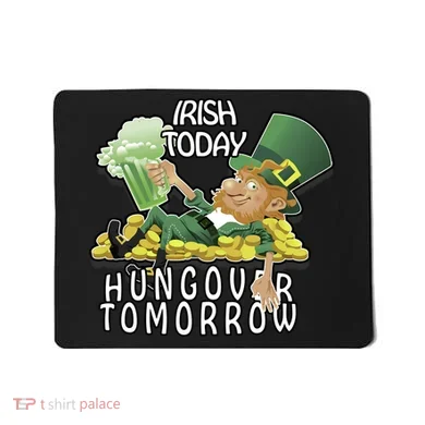 Irish Today Hungover Tomorrow Mousepad