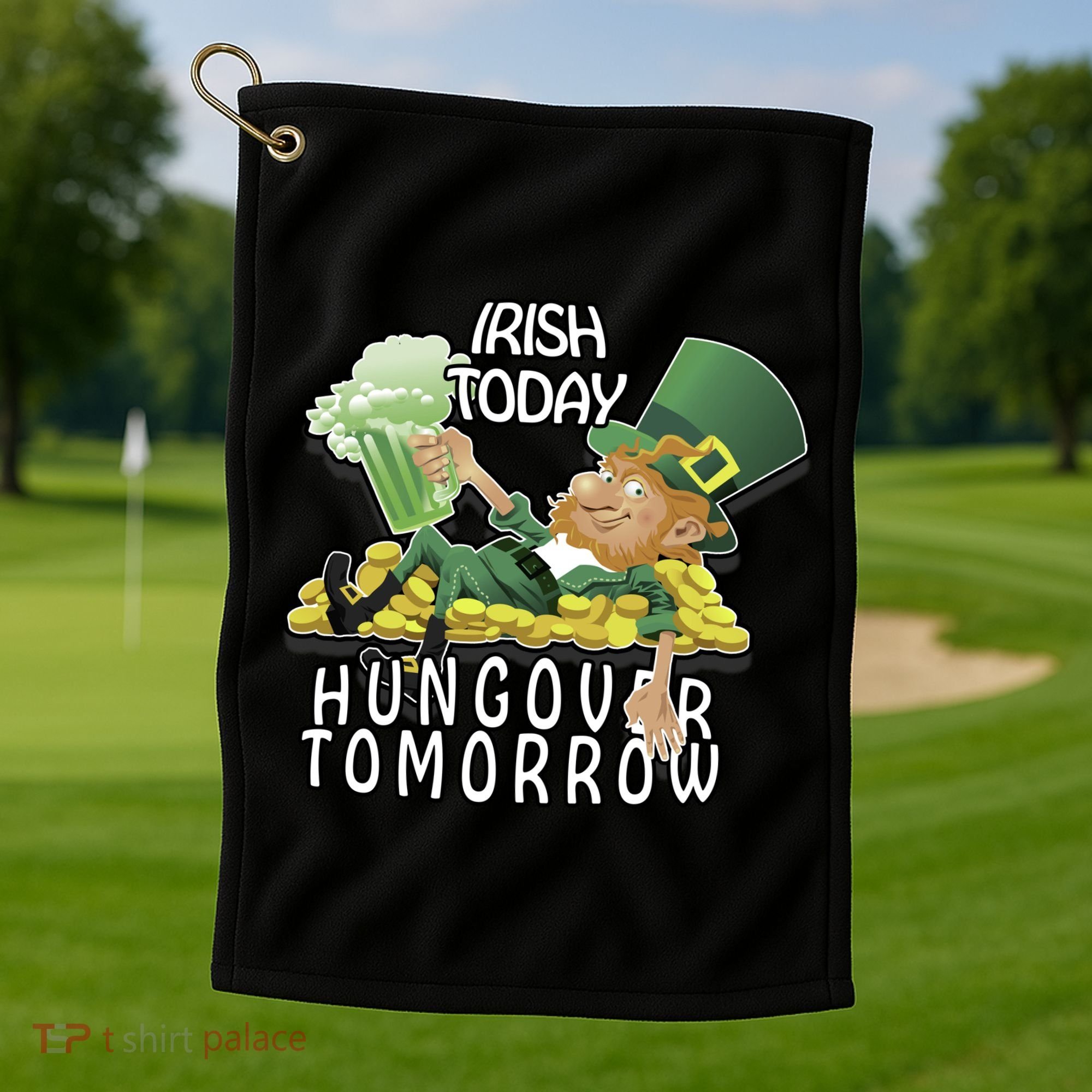Irish Today Hungover Tomorrow Golf Towel