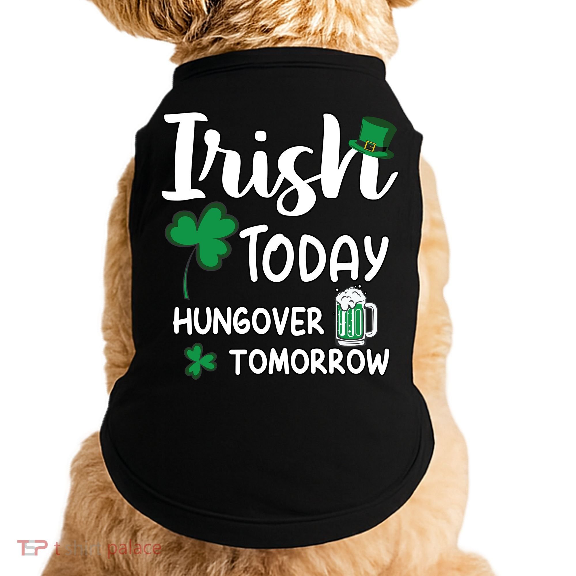 Irish Today Hungover Tomorrow Funny St Patricks Day Doggie Tank
