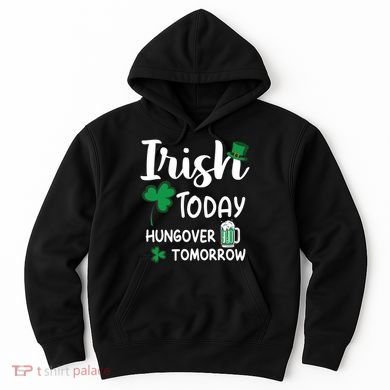 Irish Today Hungover Tomorrow Funny St Patricks Day Hoodie