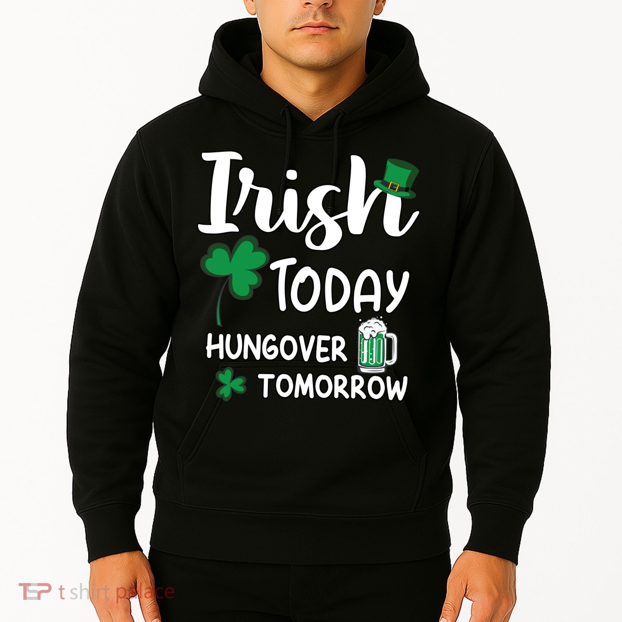 Irish Today Hungover Tomorrow Funny St Patricks Day Hoodie