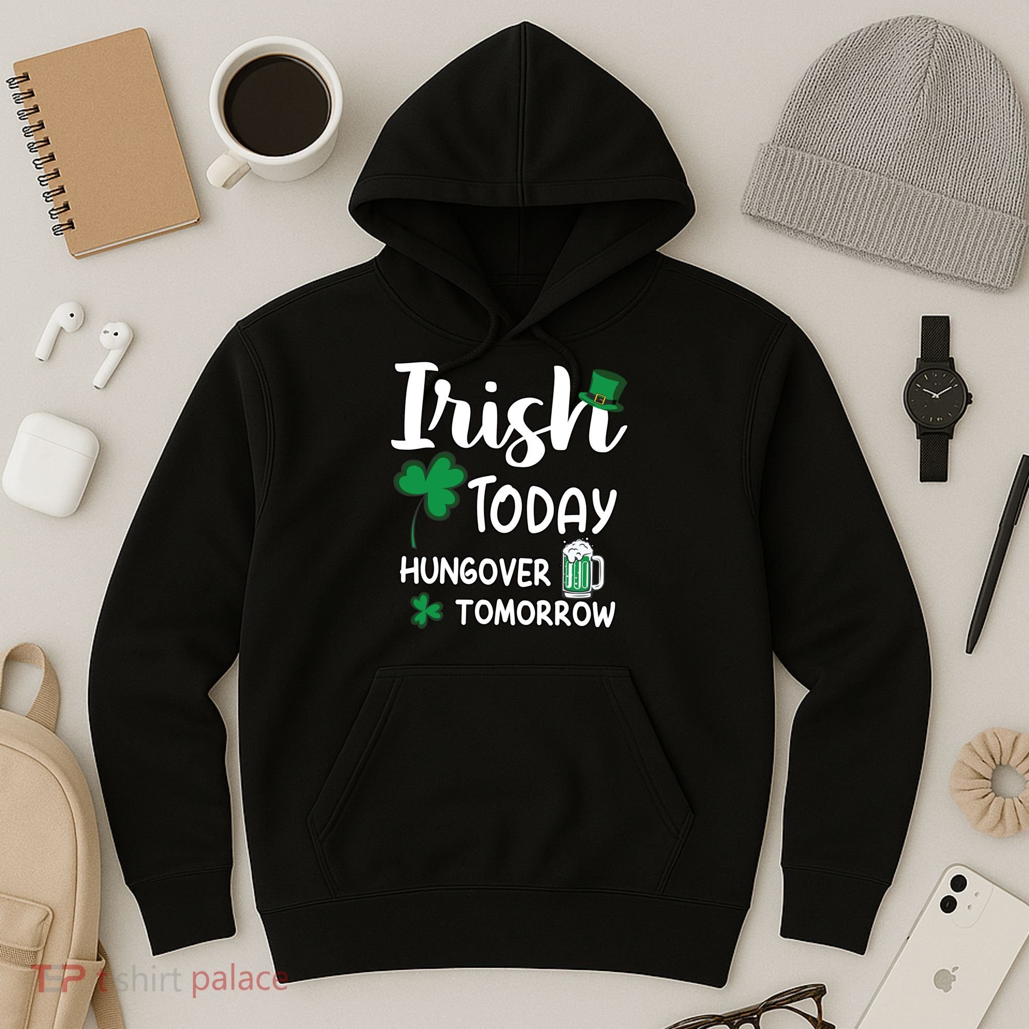 Irish Today Hungover Tomorrow Funny St Patricks Day Hoodie