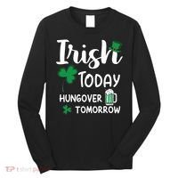 Irish Today Hungover Tomorrow Funny St Patricks Day Long Sleeve Shirt thumb 0