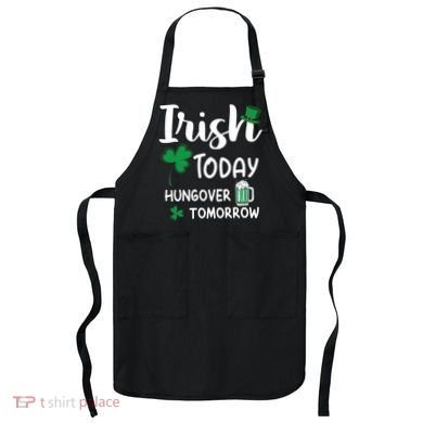 Irish Today Hungover Tomorrow Funny St Patricks Day Apron
