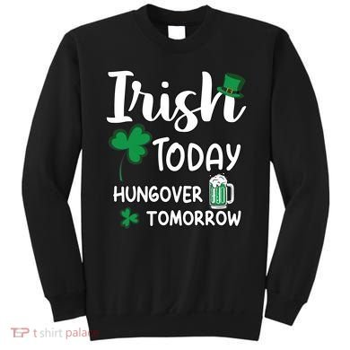 Irish Today Hungover Tomorrow Funny St Patricks Day Sweatshirt