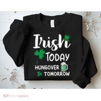 Irish Today Hungover Tomorrow Funny St Patricks Day Sweatshirt thumb 2