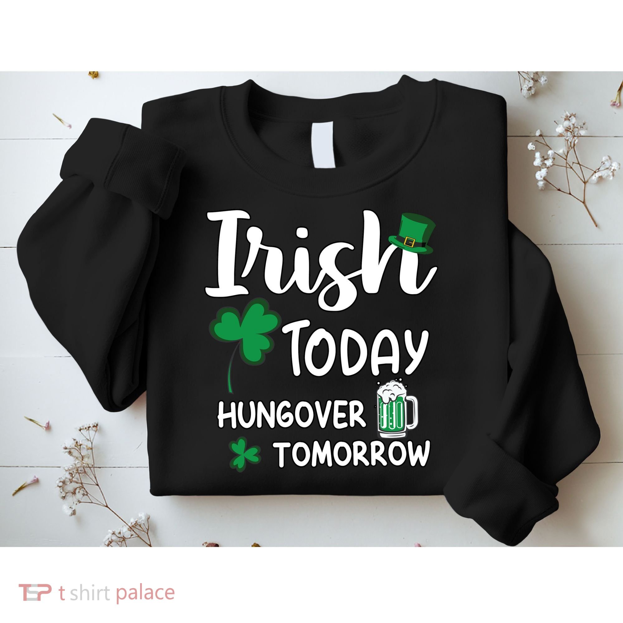 Irish Today Hungover Tomorrow Funny St Patricks Day Sweatshirt