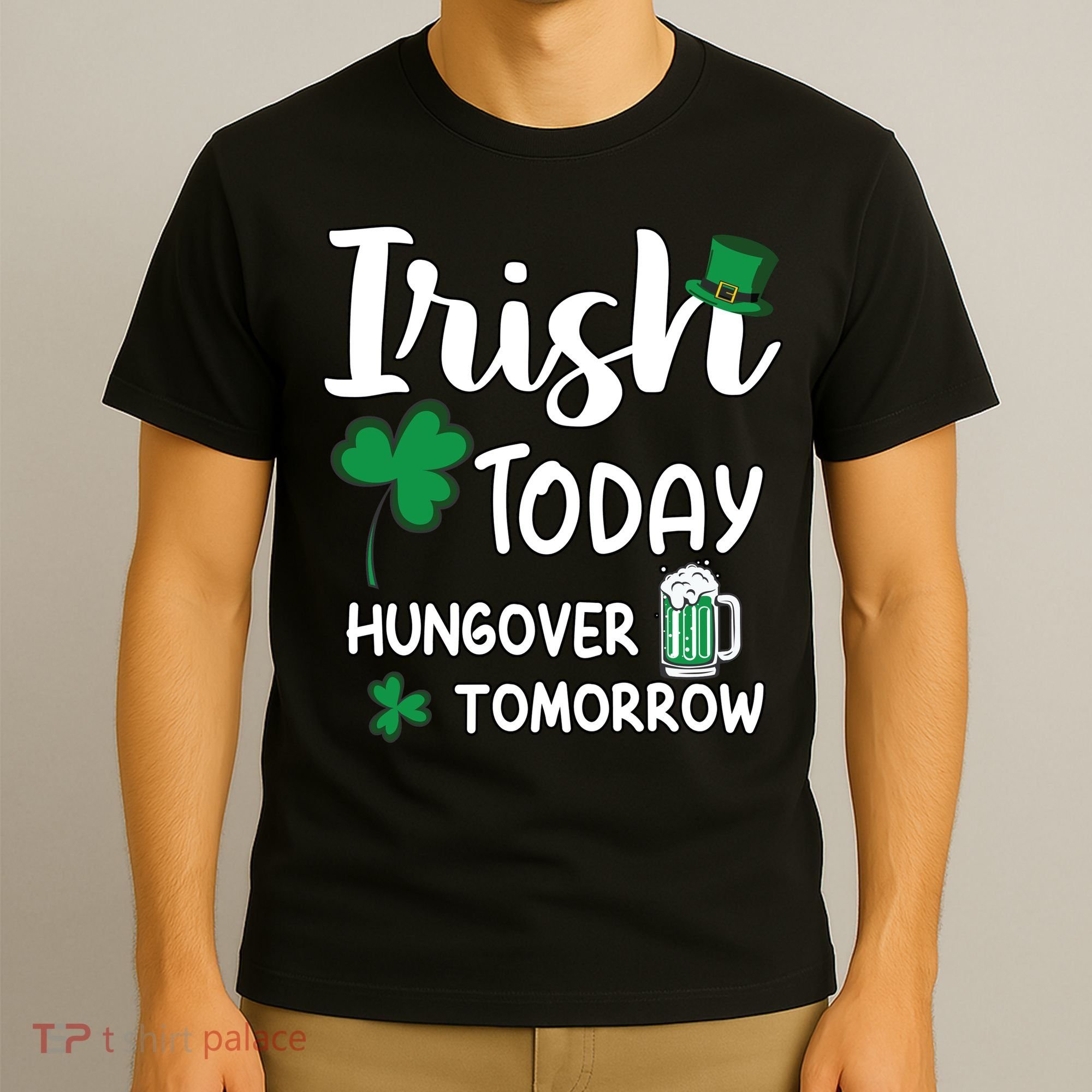 Irish Today Hungover Tomorrow Funny St Patricks Day T-Shirt