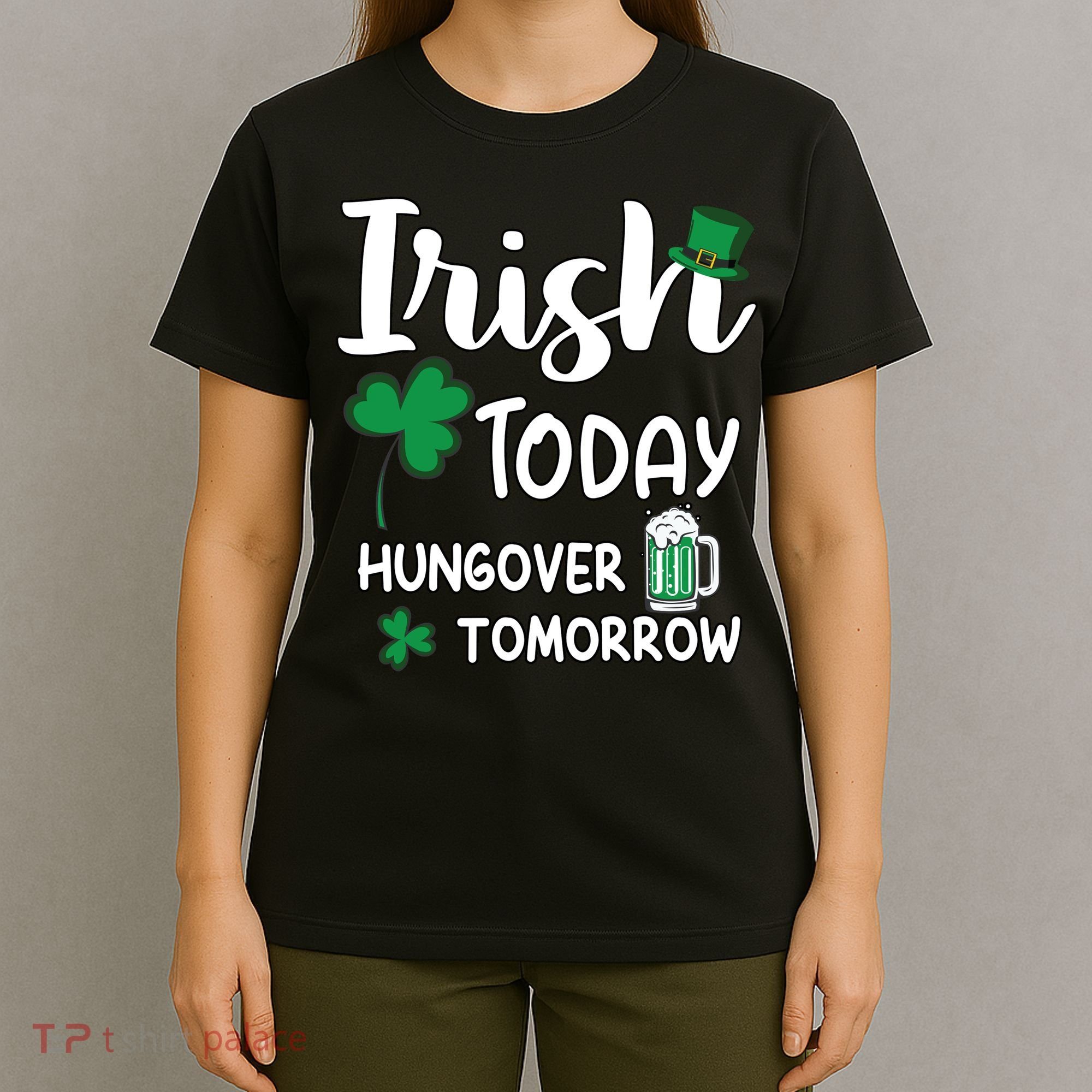 Irish Today Hungover Tomorrow Funny St Patricks Day T-Shirt